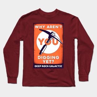 Deep Rock Galactic Why Aren't You Digging Yet? Long Sleeve T-Shirt